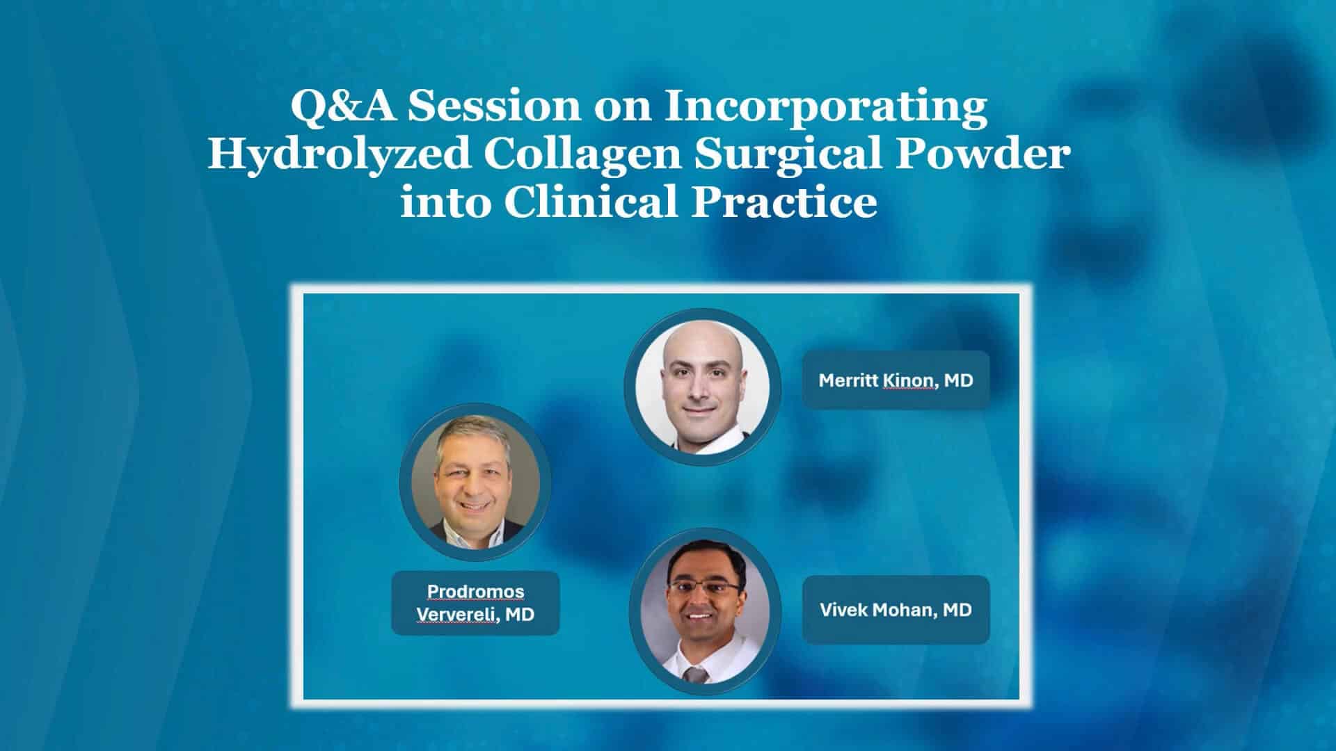 Q&A Session on Incorporating Hydrolyzed Collagen Surgical Powder into Clinical Practice